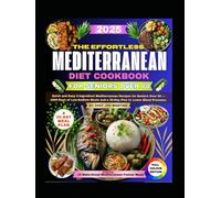 The Effortless Mediterranean Diet for Seniors Over 60: Quick and Easy 5-Ingredient Mediterranean Recipes for Seniors Over 60 - 1800 Days of Low-Sodium Meals and a 30-Day Plan to Lower Blood Pressure.