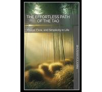 The Effortless Path of the Tao: Peace, Flow, and Simplicity in Life (Sufi, Tao, Zen - Timeless Wisdom Series)
