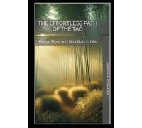 The Effortless Path of the Tao: Peace, Flow, and Simplicity in Life (Sufi, Tao, Zen - Timeless Wisdom Series)