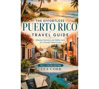 The Effortless Puerto Rico Travel Guide (Full-Color Edition): Relaxing Itineraries and Hidden Gems for a Peaceful Island Escape