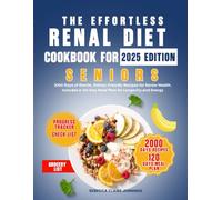 THE EFFORTLESS RENAL DIET COOKBOOK FOR SENIORS: 2000 day of gentle, kidney-friendly recipes for senior health. Includes a 120 day meal plan for longevity and energy