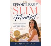 The Effortlessly Slim Mindset: Powerful Mindset Shifts to Create the Body You've Always Wanted - Effortlessly