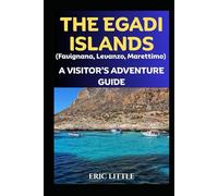 THE EGADI ISLANDS (Favignana, Levanzo, Marettimo): A VISITOR’S ADVENTURE GUIDE