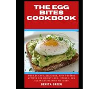 THE EGG BITES COOKBOOK: Over 35 Easy, Delicious, High Protein Recipes for Weight Loss, Fitness, and Clean Eating with PICTURES