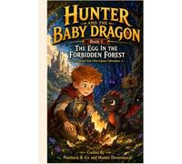 The Egg In The Forbidden Forest: A Choose-Your-Own-Quest Adventure: 1 (Hunter and the Baby Dragon)