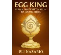 The Egg King: Human Longevity Manual