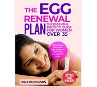 The Egg Renewal Plan: The Essential Fertility Guide for Women Over 35: A Natural Path to Stronger Eggs, Balanced Hormones, and Renewed Hope.