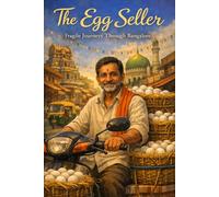 The Egg Seller: Fragile Journeys through Bangalore (The Bangalore Tales)