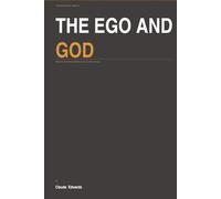 The Ego and God: When the Self Stands Between You and the Sacred (The Ego Series)