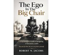 The Ego In The Big Chair: A Psychologist’s Guide to Navigating a Narcissistic Leader. You can’t fix him, but you can protect yourself.