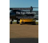 The Ego Industry: How Vanity, Status, and Insecurity Drive the Modern Economy