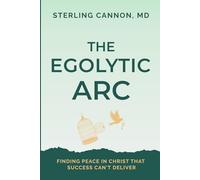 The Egolytic Arc: Finding Peace in Christ that Success Can't Deliver