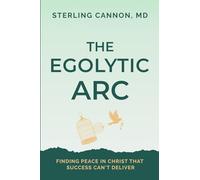 The Egolytic Arc: Finding Peace in Christ that Success Can't Deliver (The Egolytic Identity)