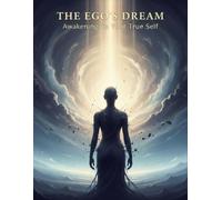 The Ego'S Dream: Awakening To Your True Self