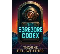 The Egregore Codex: A Steampunk Grimoire of Self-Hypnosis and Cognitive Alchemy