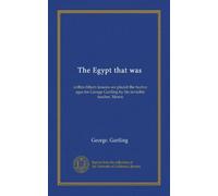 The Egypt that was: within fifteen lessons we placed the twelve ages for George Gartling by his invisible teacher, Marcu