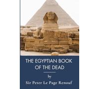 The Egyptian Book of the Dead: Spells for the Afterlife, Fully Translated (Annotated)