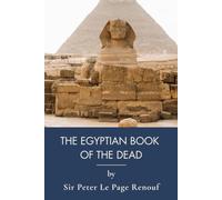 The Egyptian Book of the Dead: Spells for the Afterlife, Fully Translated (Annotated)