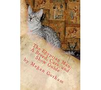 The Egyptian Mau: A Breed, Care, and Show Guide