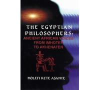 The Egyptian Philosophers: Ancient African Voices from Imhotep to Akhenaten