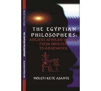 The Egyptian Philosophers: Ancient African Voices from Imhotep to Akhenaten