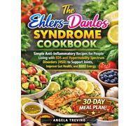 THE EHLERS-DANLOS SYNDROME COOKBOOK: Simple Anti-Inflammatory Recipes for People Living with EDS and Hypermobility Spectrum Disorders (HSD) to Support Joints, Improve Gut Health, and Boost Energy