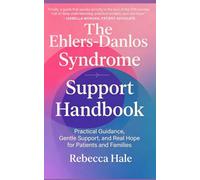 The Ehlers-Danlos Syndrome Support Handbook: Practical Guidance, Gentle Support, and Real Hope for Patients and Families