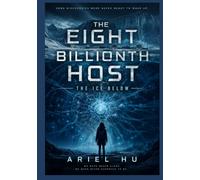 THE EIGHT BILLIONTH HOST: THE ICE BELOW: Chapter 1~40