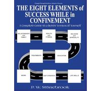 The Eight Elements of Success While in Confinement: A Complete Guide to a Better Version of Yourself