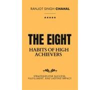 The Eight Habits Of High Achievers: Strategies For Success Fulfillment