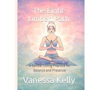 The Eight-Limbed Path:: A Gentle, Living Practice for Balance and Presence