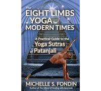 The Eight Limbs of Yoga for Modern Times: A Practical Guide to the Yoga Sutras of Patanjali