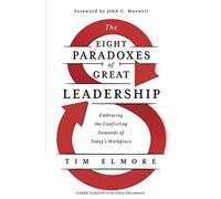 The Eight Paradoxes of Great Leadership