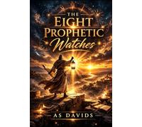 The Eight Prophetic Prayer Watches: Revised & Expanded Edition