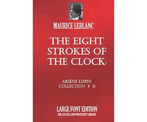THE EIGHT STROKES OF THE CLOCK: ARS├łNE LUPIN COLLECTION #11 - LARGE FONT EDITION