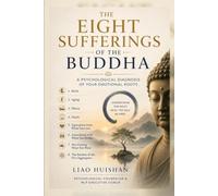 The Eight Sufferings of the Buddha: A Psychological Diagnosis of Your Emotional Roots (Buddha Meets Psychology)