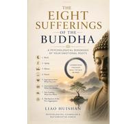 The Eight Sufferings of the Buddha: A Psychological Diagnosis of Your Emotional Roots (Buddha Meets Psychology)