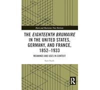 The Eighteenth Brumaire in the United States, Germany, and France, 1852-1933: Meanings and Uses in Context (Marx and Marxisms)