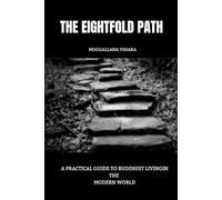 THE EIGHTFOLD PATH: A PRACTICAL GUIDE TO BUDDHIST LIVING IN THE MODERN WORLD