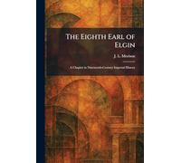 The Eighth Earl of Elgin: A Chapter in Nineteenth-Century Imperial History
