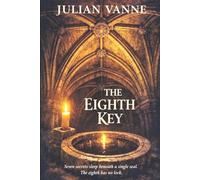 The Eighth Key: Seven secrets sleep beneath a single seal. The eighth has no lock.