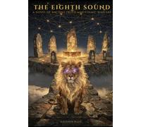 The Eighth Sound: Novel of Ancient Truth and Cosmic Warfare (The Solameth Trilogy)