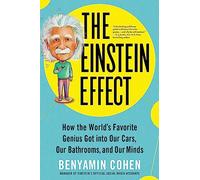 The Einstein Effect: How the World's Favorite Genius Got into Our Cars, Our Bathrooms, and Our Minds