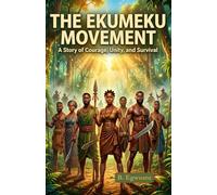 The Ekumeku Movement: An Igbo People History Story of Courage, Unity, and Survival
