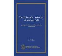 The El Dorado, Arkansas, oil and gas field: geological outline, operation methods, conservation