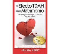 The El Efecto TDAH en el Matrimonio: Entiende y Reconstruye Tu Relacin en Seis Pasos