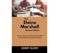 The Elaine Marshall & family Success Story: The First Woman to Win Statewide Office in North Carolina-Against All Odds (Power & Purpose: Stories of Women Who Shaped Success)