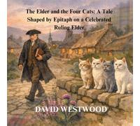 The Elder and the Four Cats: A Tale Shaped by Epitaph on a Celebrated Ruling Elder (Robert Burns for children)