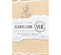 The Elder Care VUE: Healthcare & Wellness Journal Series