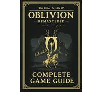 The Elder Scrolls IV: Oblivion Remastered Complete Game Guide